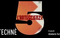 5 L’ARTESCIENZA – Technè