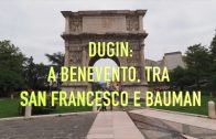 DUGIN A BENEVENTO- TRA SAN FRANCESCO E BAUMAN