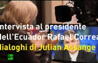 Intervista al presidente dell’Ecuador Rafael Correa – Dialoghi con Julian Assange