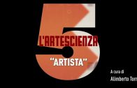 5 – L’Artescienza – Artista