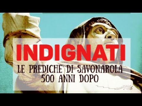 INDIGNATI – Le Prediche di Savonarola 500 anni dopo